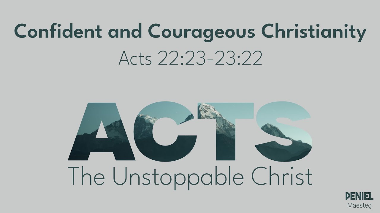 Sunday October 19th 2025 - Confident and Courageous Christianity, Acts 22:23-23:22
