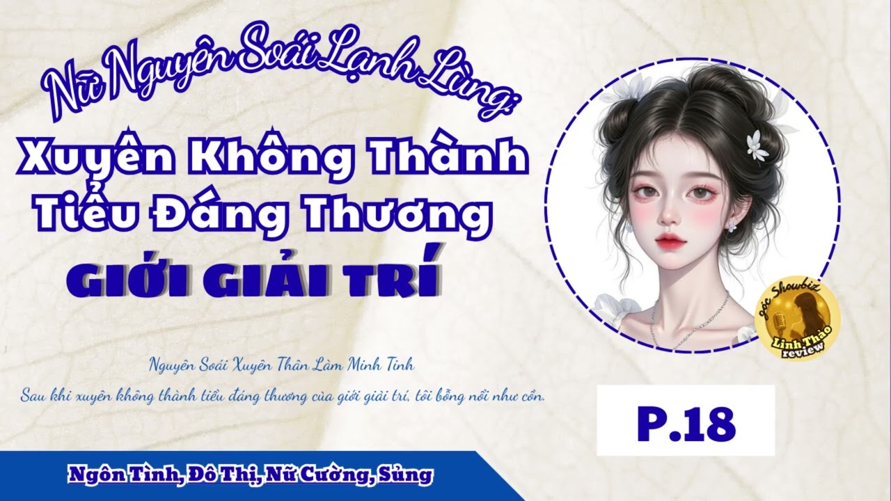 [EP.18] - Nữ Nguyên Soái Lạnh Lùng: Xuyên Không Thành Tiểu Đáng Thương Giới Giải Trí