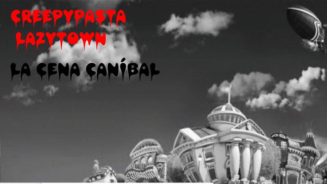 Creepypasta Lazy Town : 