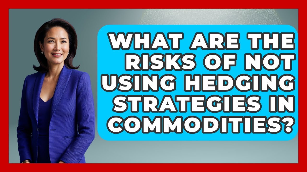 What Are the Risks of Not Using Hedging Strategies in Commodities? | Commodity Wealth Investor News