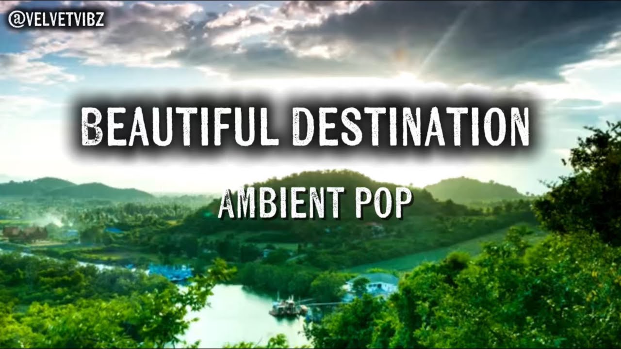 🌺 Ambient Pop &ndash; Beautiful Destination | @VelvetVibz | Official Lyrics Video