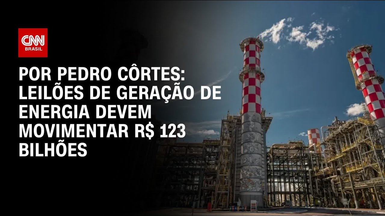 An&aacute;lise: Leil&otilde;es de gera&ccedil;&atilde;o de energia devem movimentar R$ 123 bilh&otilde;es | CNN NOVO DIA