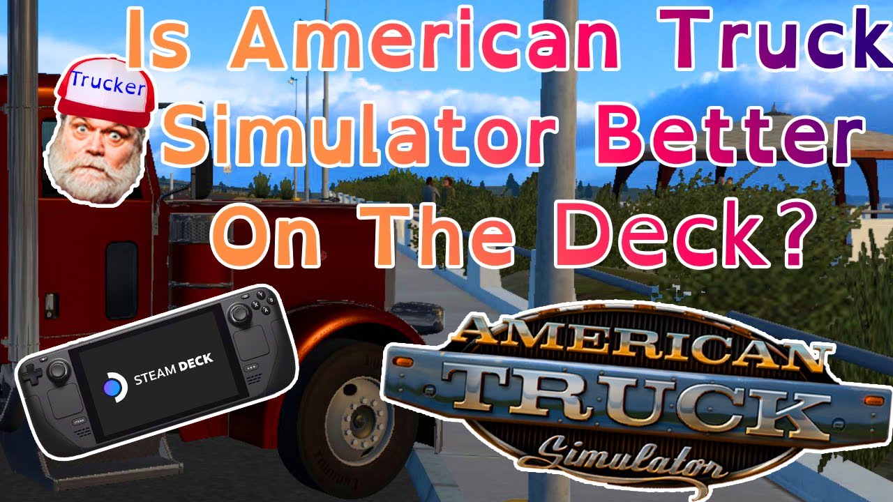 Is American Truck Simulator Better On The Deck? - Better On The Deck(Steam Games Review)