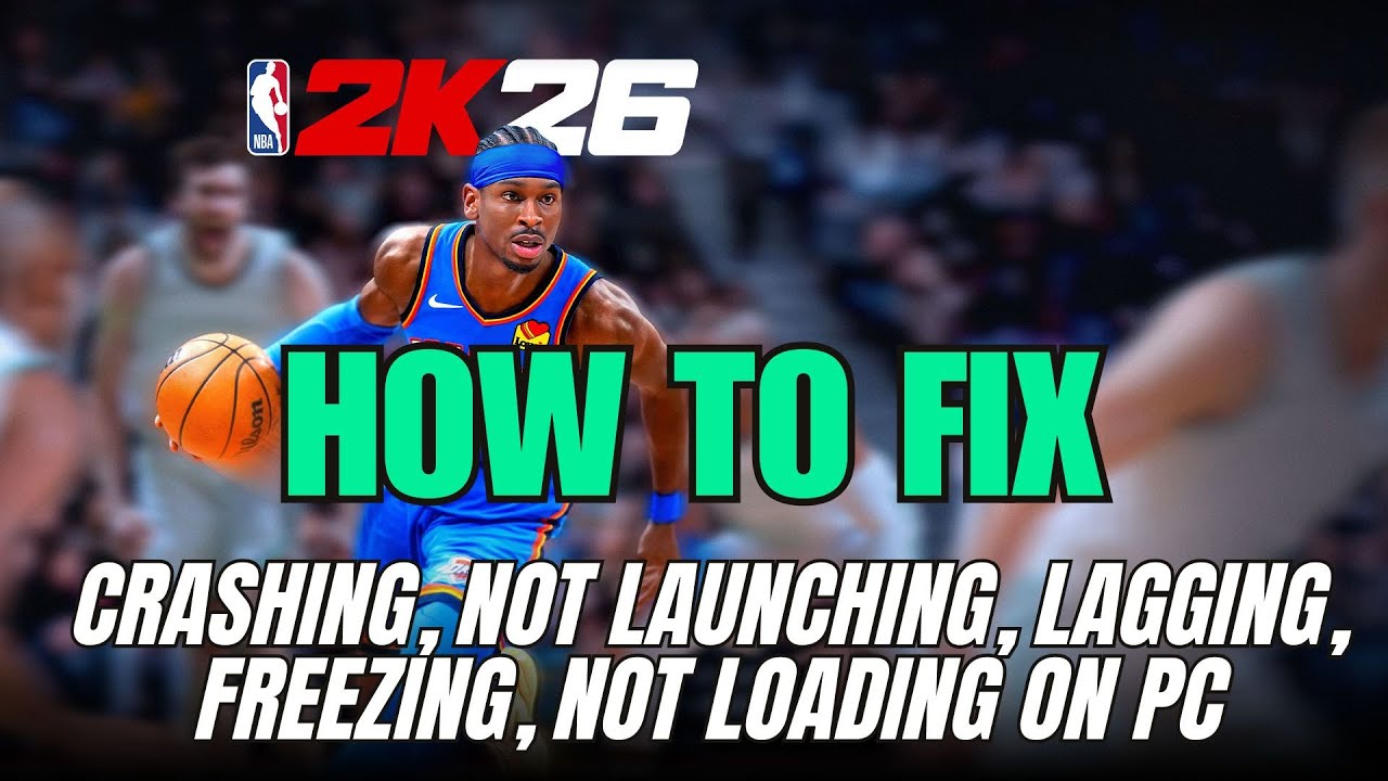 Fix NBA 2K26 Crashing at Startup, Not Launching, Lagging, Low FPS, Black Screen, Not Loading on PC
