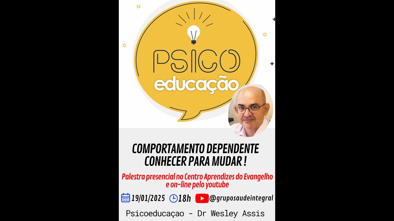 COMPORTAMENTO DEPENDENTECONHECER PARA MUDAR ! -  PSICOEDUCAÇÃO DR WESLEY ASSIS 19/01/2025 - GSI
