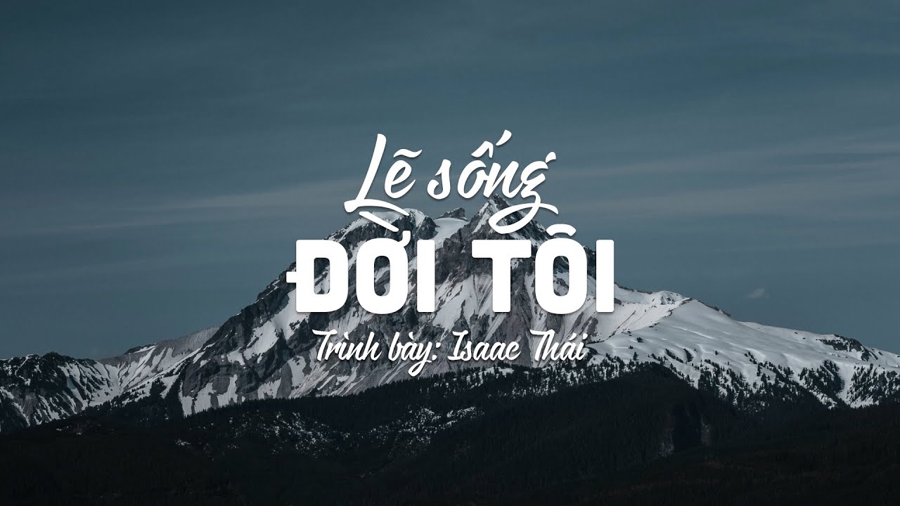 Lẽ Sống Đời Tôi - Isaac Thái | MV Lyrics | Cùng Nghe Thánh Ca