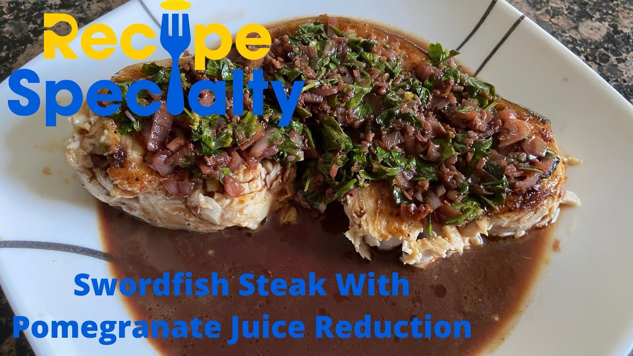 Swordfish Steak with Pomegranate Juice Reduction