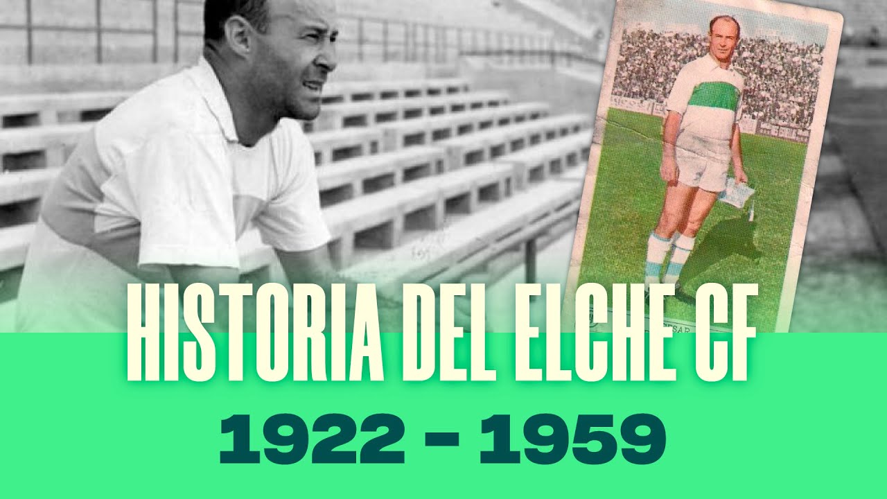 Historia del Elche CF (1922-1959) - Parte 1/4 HD