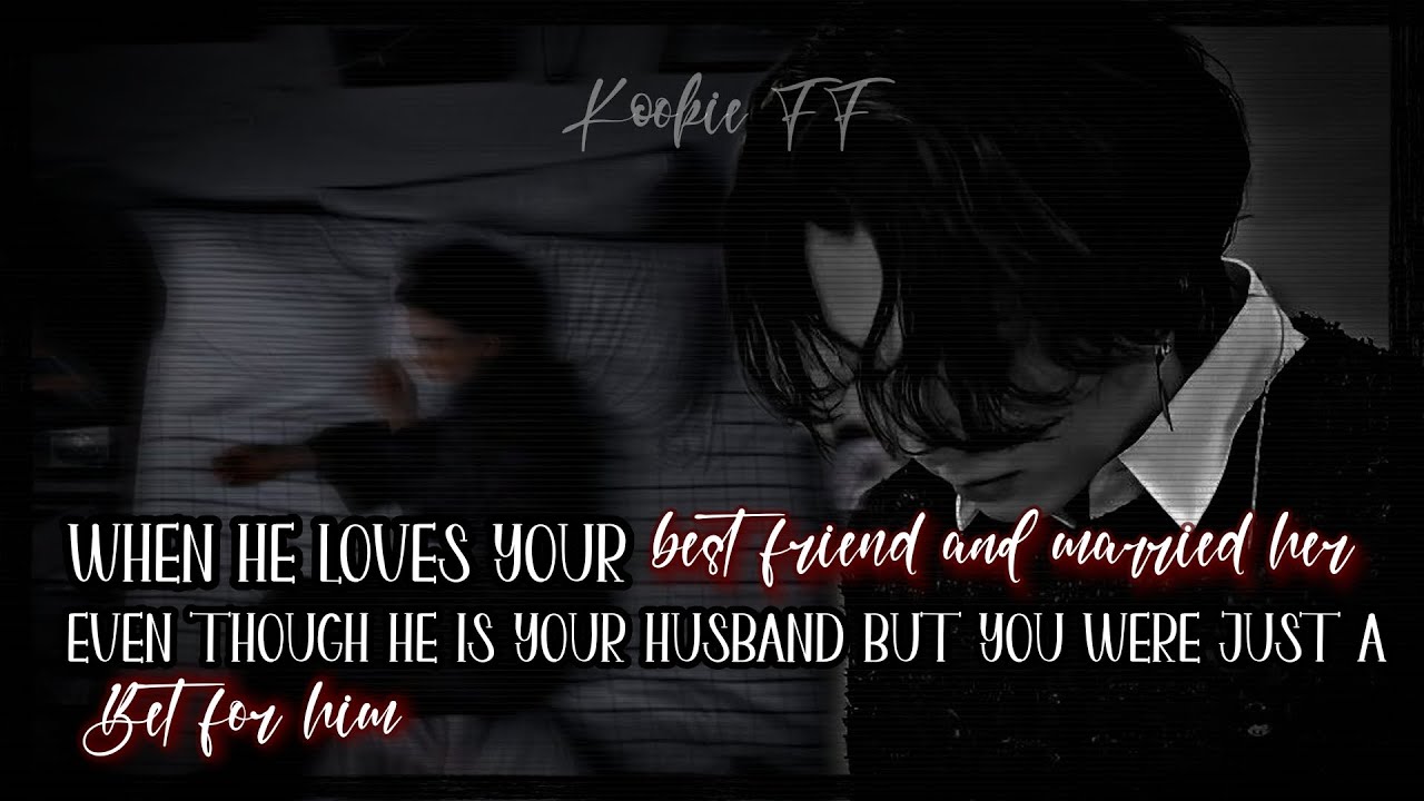 When he loves your best friend and married her even though he is ---#junkookff #bts #jungkook #btsff