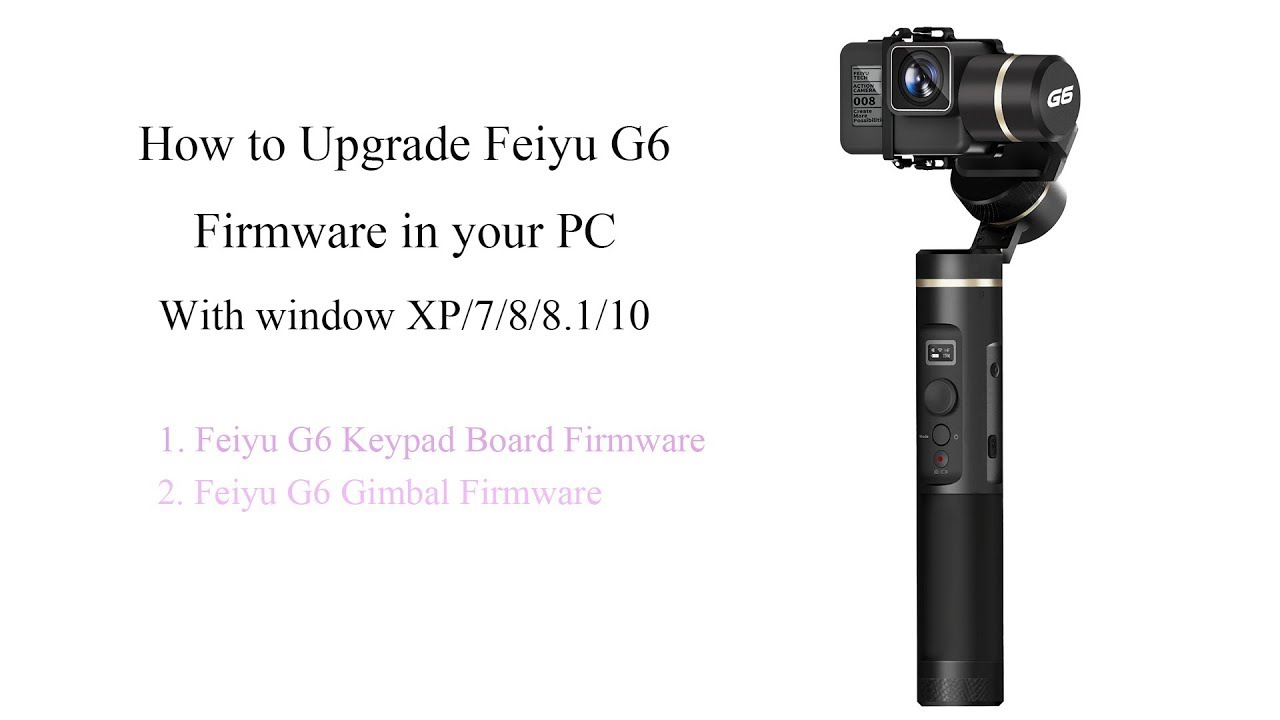 Feiyu G6/ G6 plus updates Firmware for gimbal and keypad board on Win7 PC instruction