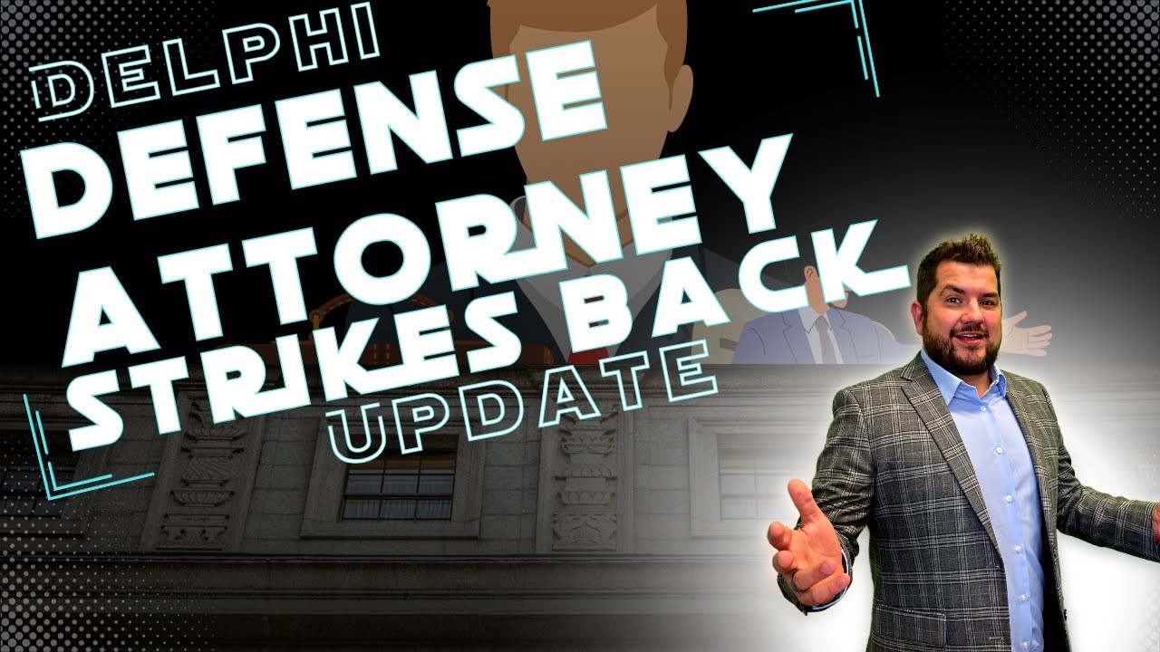 Delphi Update: Defense Attorney Strikes Back!