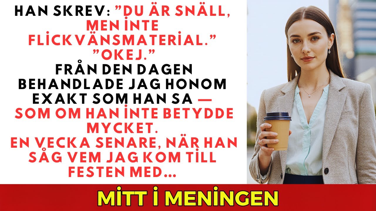 Han skrev: ”Du är snäll, men inte flickvänsmaterial.” Jag svarade…