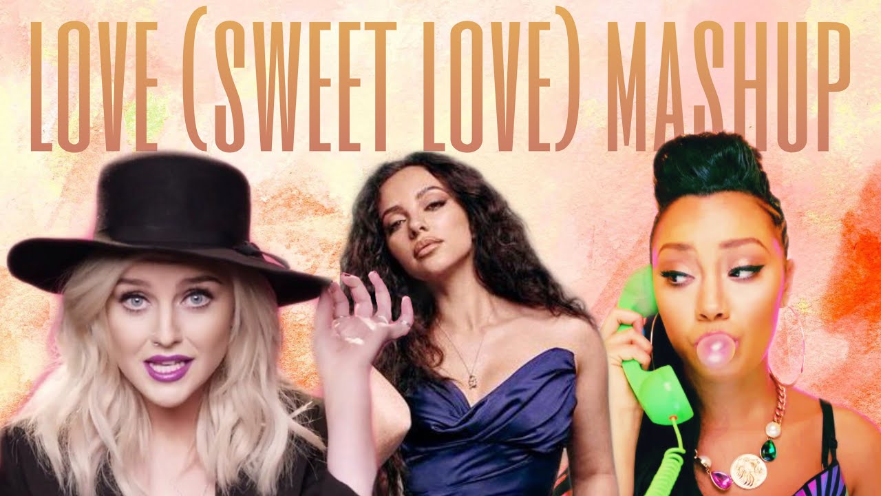 LOVE (SWEET LOVE)/MR LOVERBOY/HOW YA DOIN'? ~LITTLE MIX (Mashup)