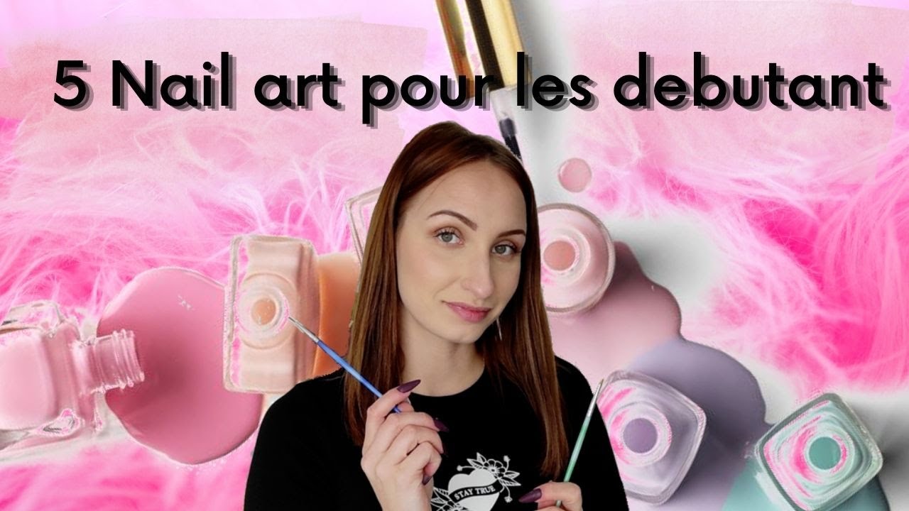 5 NAILS ARTS pour les débutant