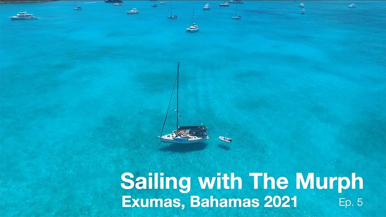 Exuma Bahamas Summer 2021 Sailing Hunter 40.5 Legend - Ep. 5 Sailing with the Murph