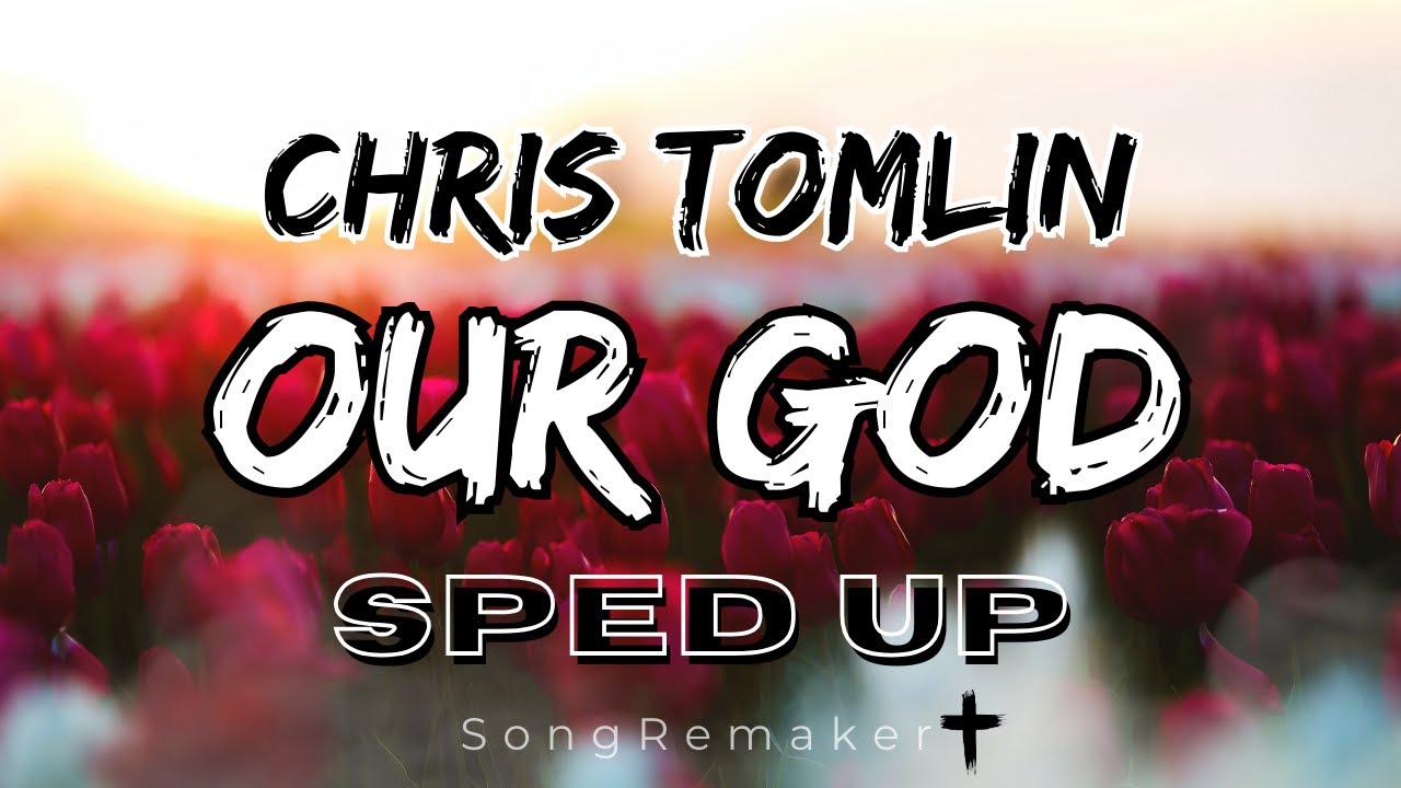 Chris Tomlin - Our God [Sped Up]