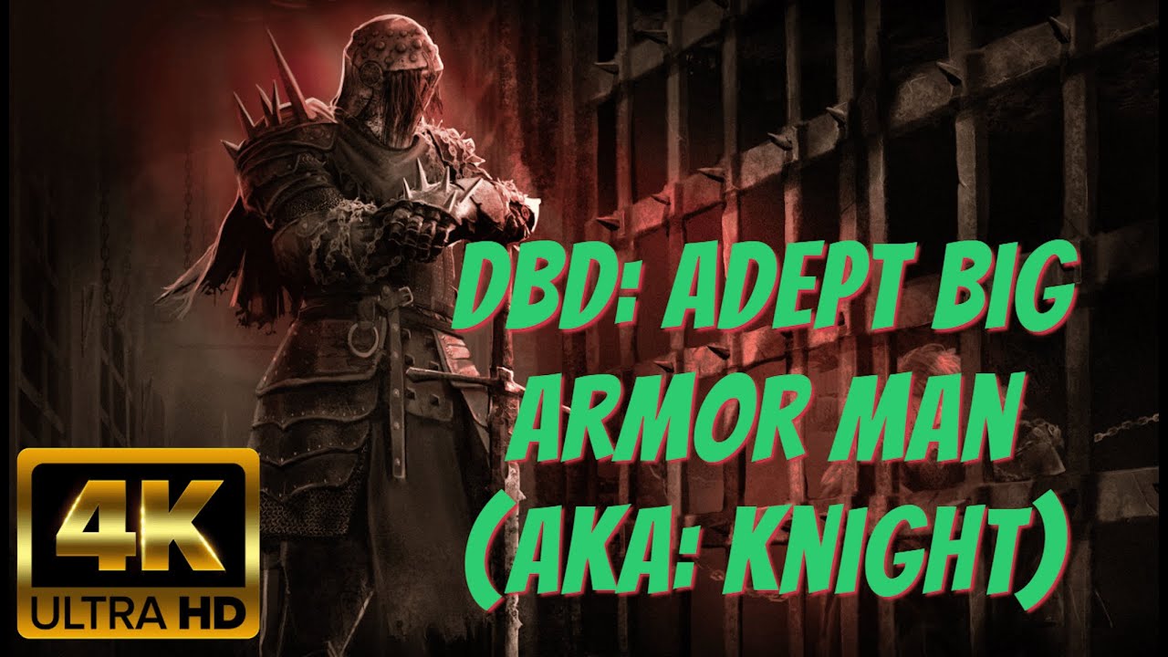 DBD: Adept Big Armor Man (AKA: Knight)