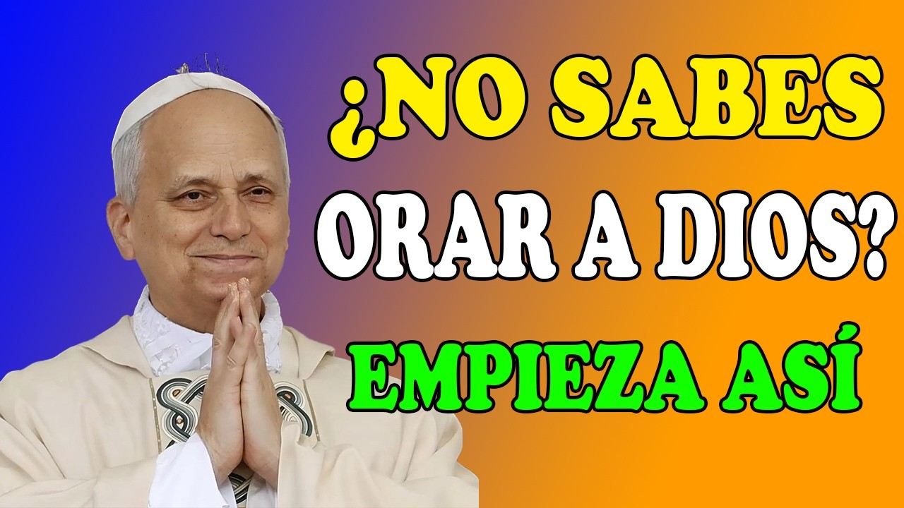 PAPA LEÓN XIV  | ¿NO SABES CÓMO ORAR  ESTA ES LA FORMA MÁS SENCILLA DE HABLAR CON DIOS