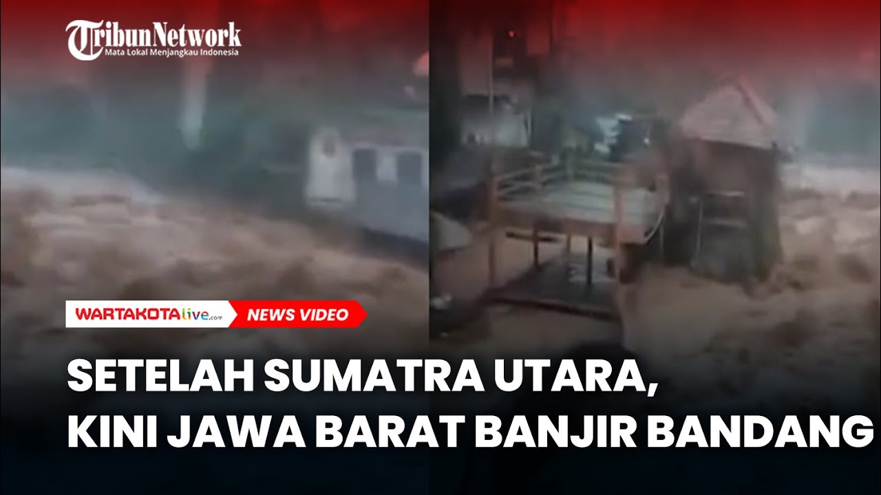 Setelah Sumatra Utara, Kini Jawa Barat Banjir Bandang