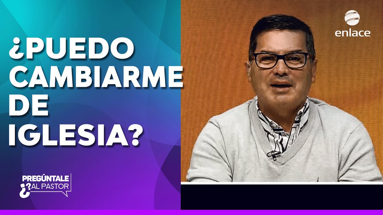 ¿Puedo cambiarme de iglesia sin conflictos? - Pregúntale al pastor - Enlace TV