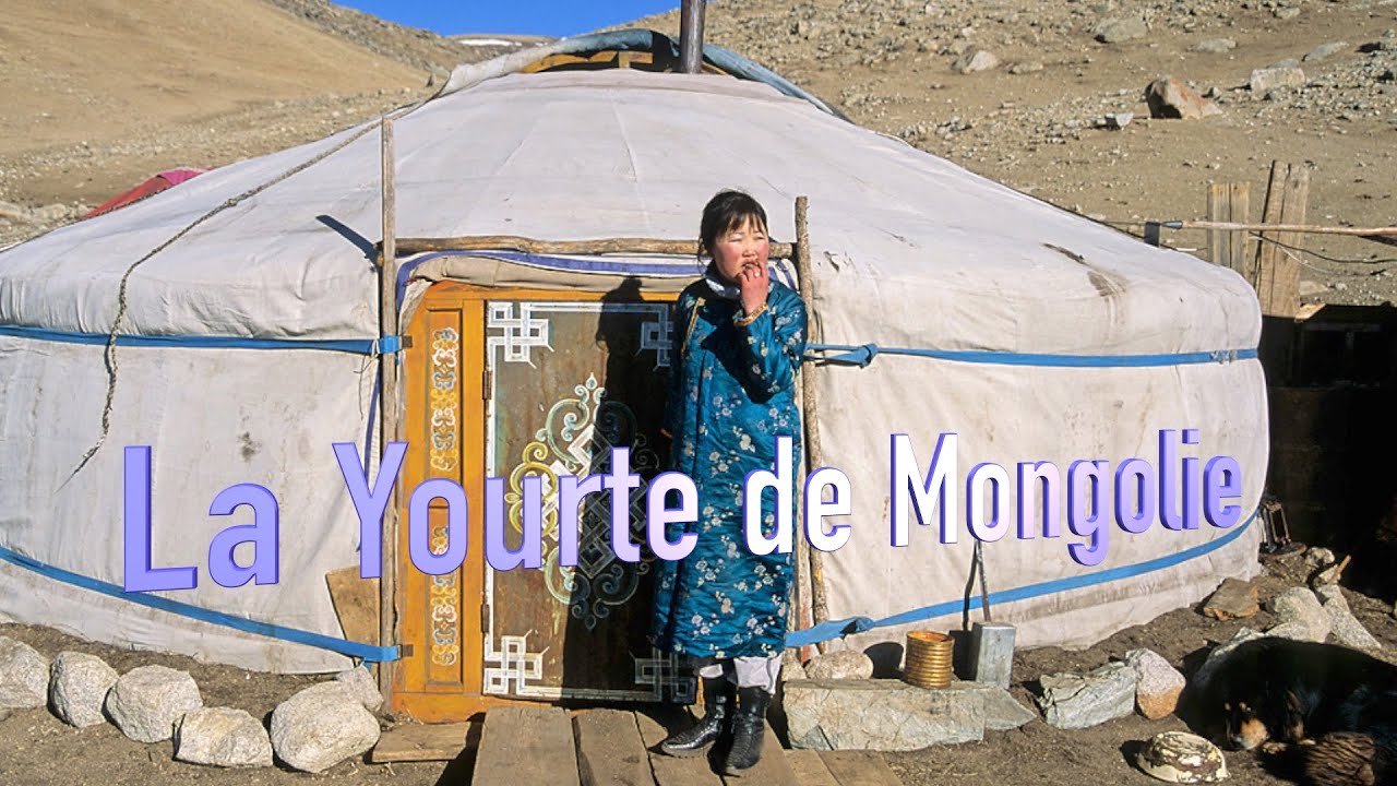La Yourte de Mongolie - Son montage, sa beaut&eacute; dans son pays d'origine