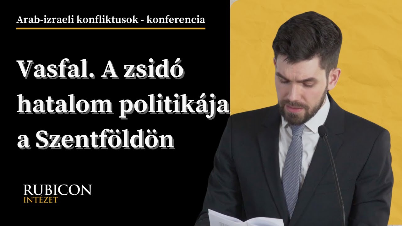 Vasfal. A zsidó hatalom politikája a Szentföldön - Veszprémy László Bernát előadása