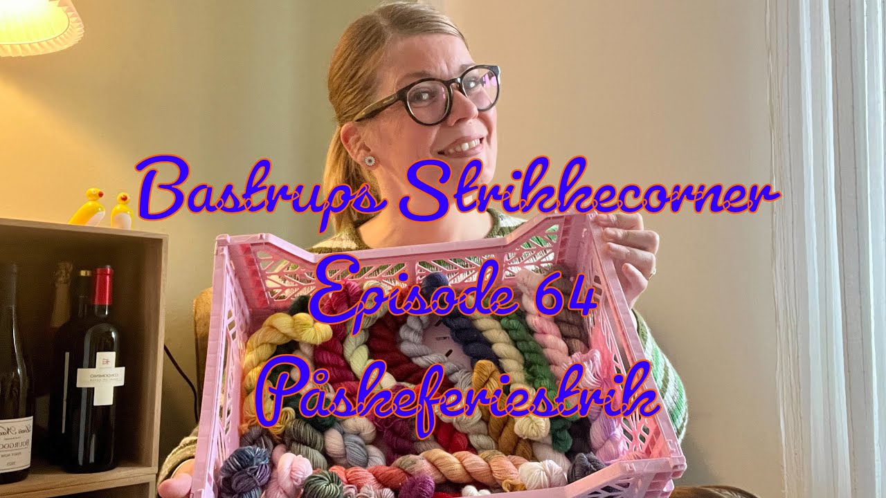 Bastrups Strikkecorner episode 64 - Påskeferiestrik 🌼🐥