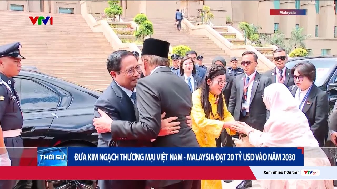Đưa kim ngạch thương mại Việt Nam - Malaysia đạt 20 tỷ USD vào năm 2030 | VTV24