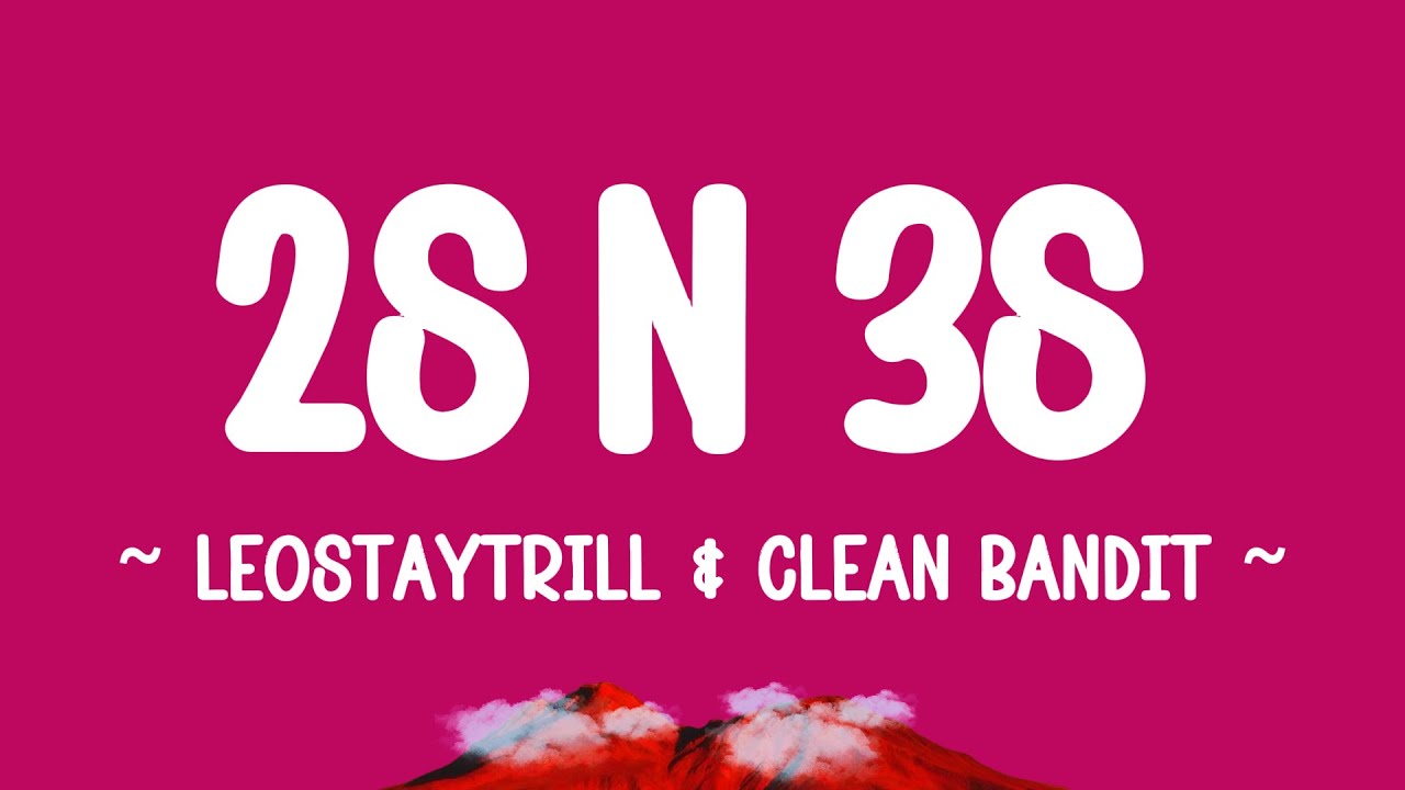 2s and 3s - LeoStayTrill & Clean Bandit (Lyrics)