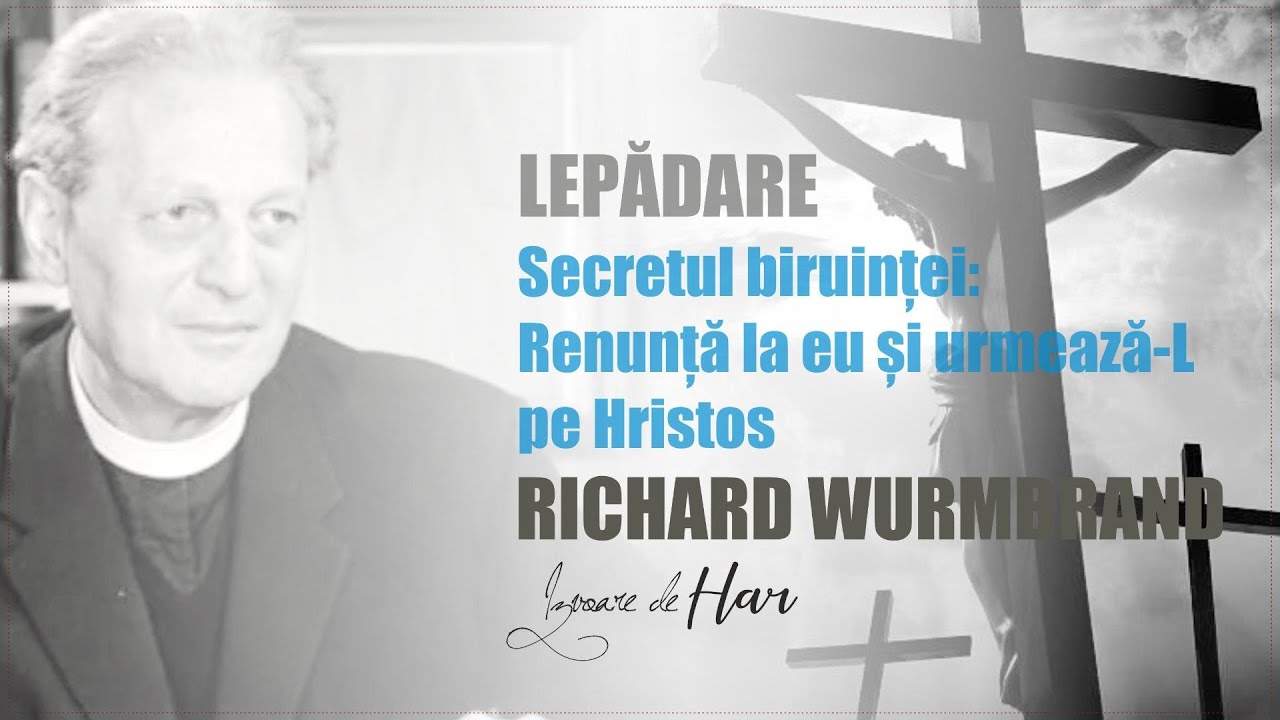Pastorul Richard Wurmbrand - Secretul biruinței. Renunț&icirc; la &bdquo;eu&rdquo; și urmează-L pe Hristos