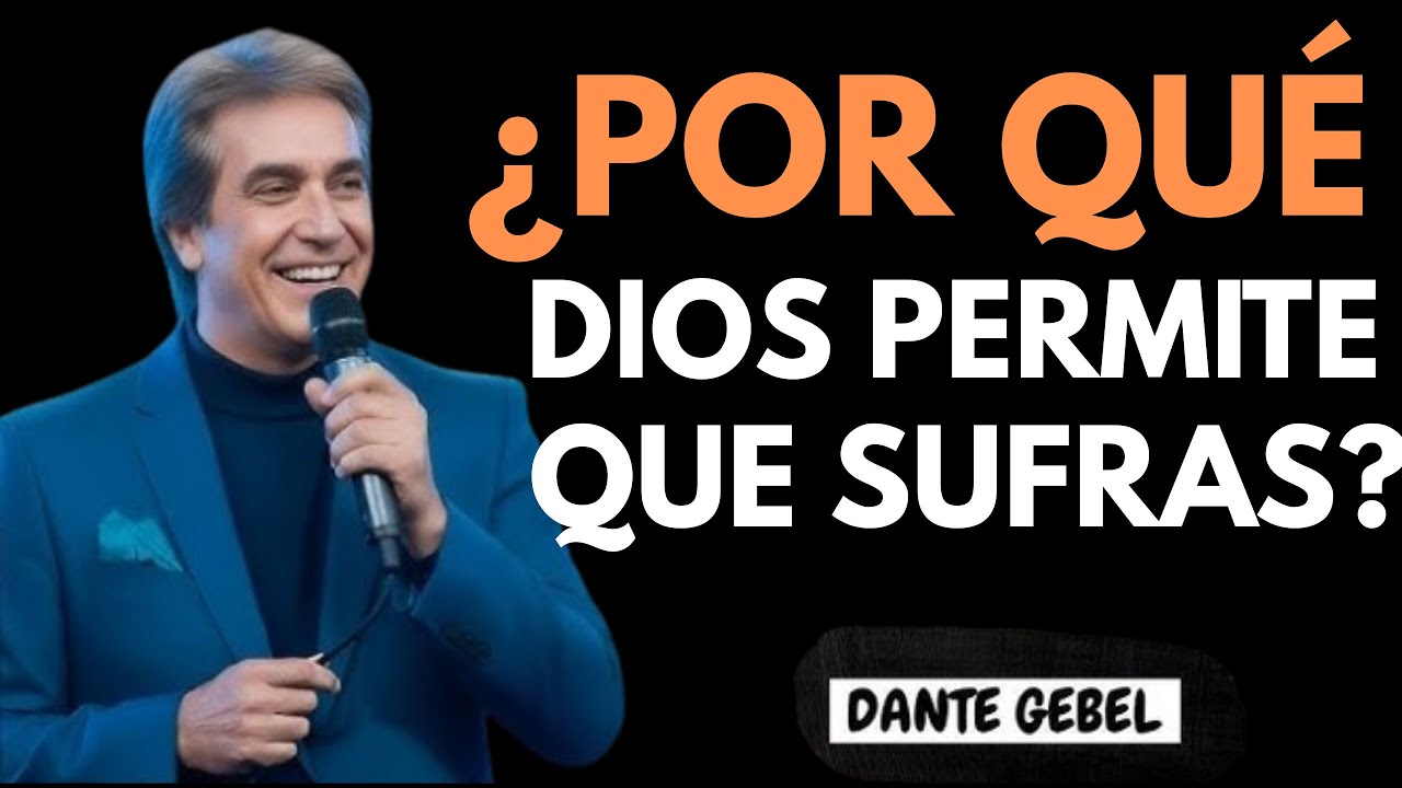 ¿POR QUÉ DIOS PERMITE QUE SUFRAS? | Dante Gebel