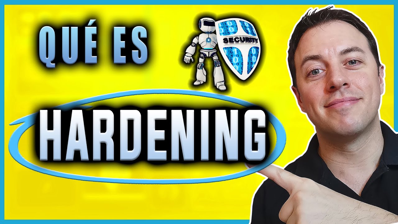 [HARDENING] &iquest;Qu&eacute; es el HARDENING y sus beneficios? | Curso Ciberseguridad | Alberto L&oacute;pez