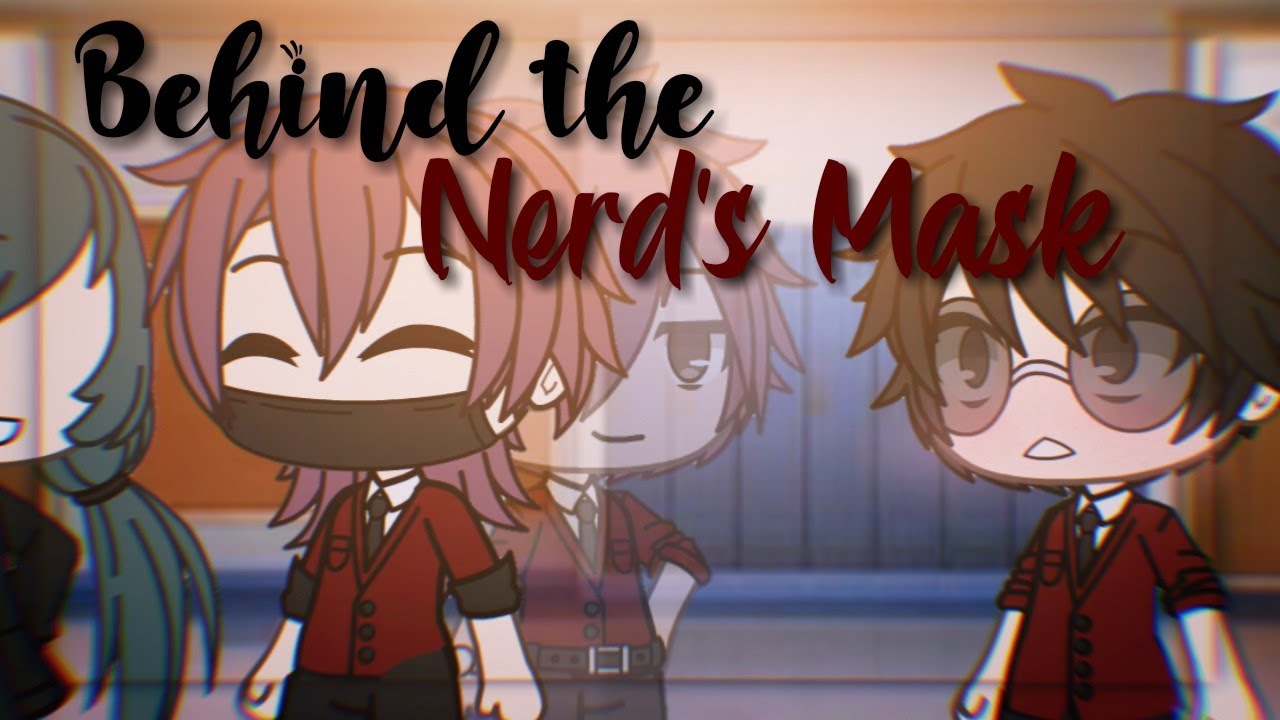 Behind the Nerd's Mask | BL GLMM | Original?