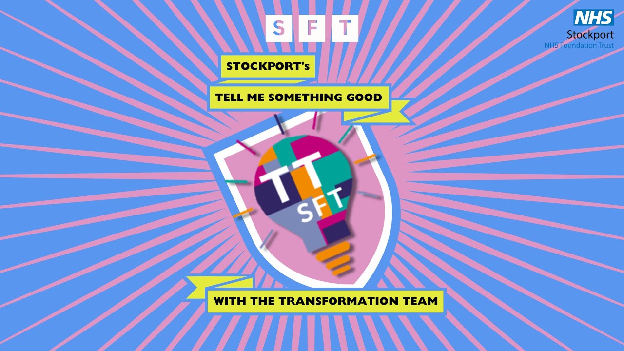 Tell Me Something Good - Stockport NHS Foundation Trust