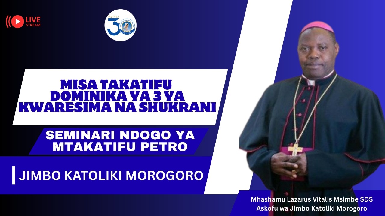#LIVE || ADHIMISHO LA MISA TAKATIFU DOMINIKA YA 3 YA KWARESIMA NA SHUKRANI - JIMBO KATOLIKI MOROGORO