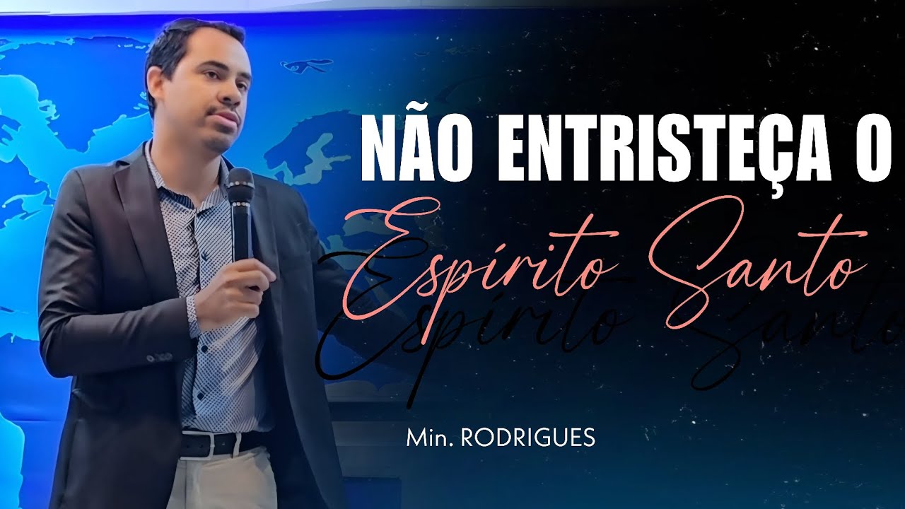 NÃO ENTRISTEÇA O ESPÍRITO SANTO  - MINISTRO RODRIGUES 