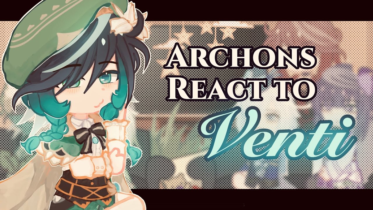 Archons React to Eachother || Venti || 1/6 || Warning & Credits in the Description