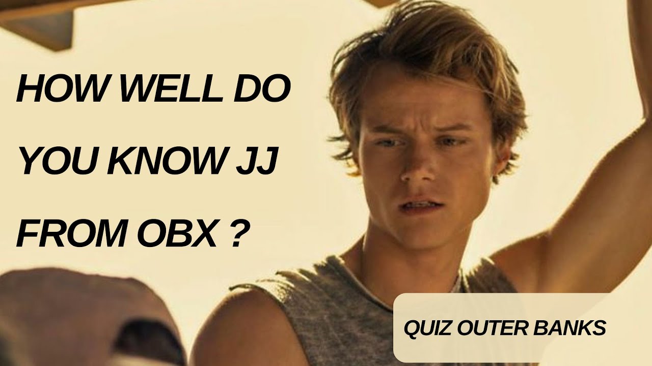 Quiz Outer Banks | How well do you know JJ | OBX