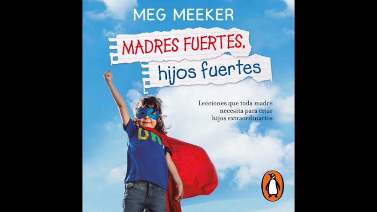 Madres fuertes, hijos fuertes: Lecciones que toda madre necesita para criar hijos extraordinarios