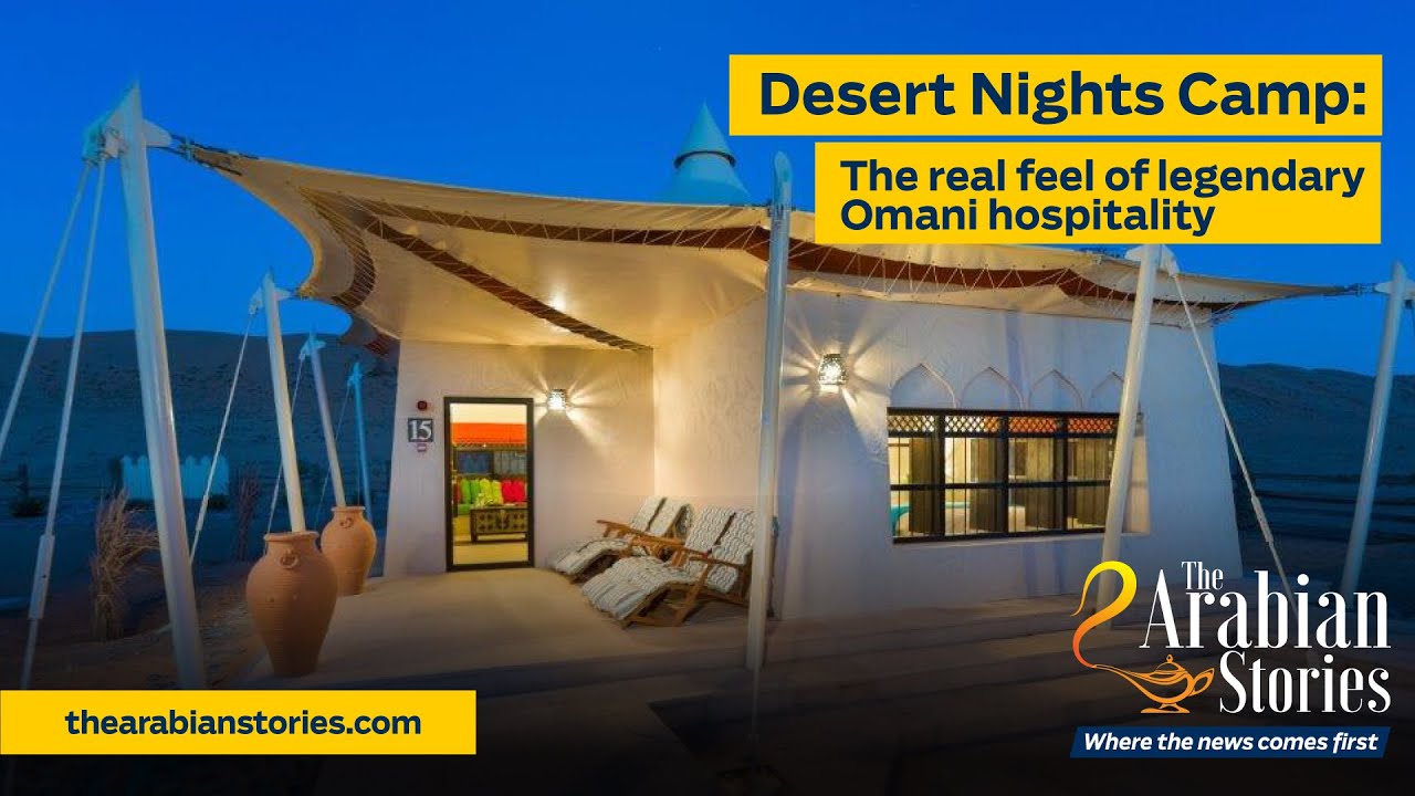 Desert Nights Camp: The real feel of legendary Omani hospitality | CityLights | The Arabian Stories
