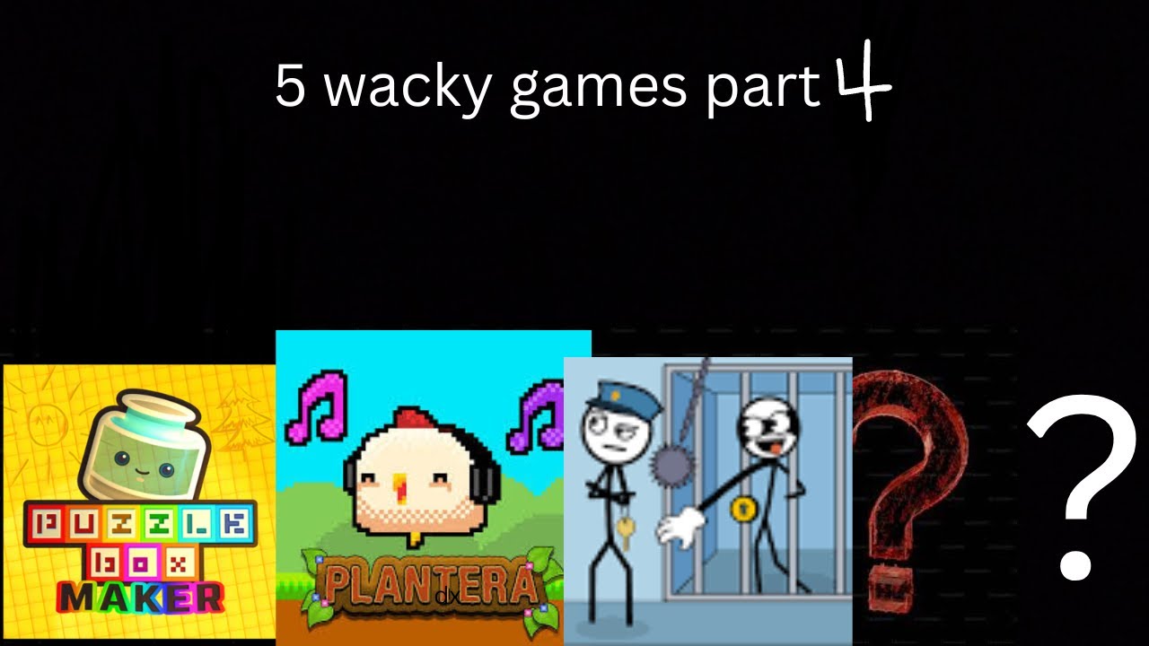 5 Wacky Games! || part 4