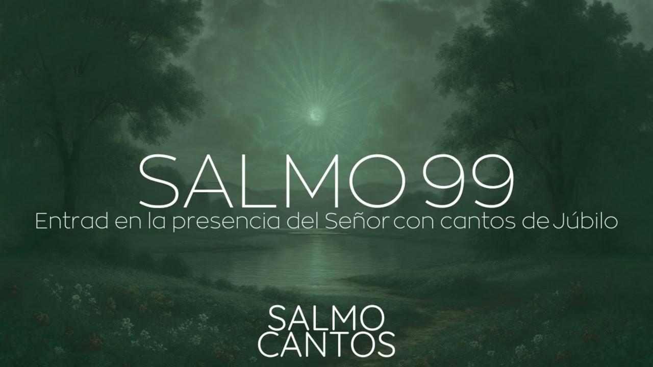 Salmo 99 - Entrad en la presencia del Señor con cantos de Júbilo