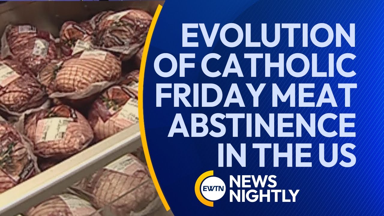 From 1966 to Now: The Evolution of Catholic Friday Meat Abstinence in the US | EWTN News Nightly