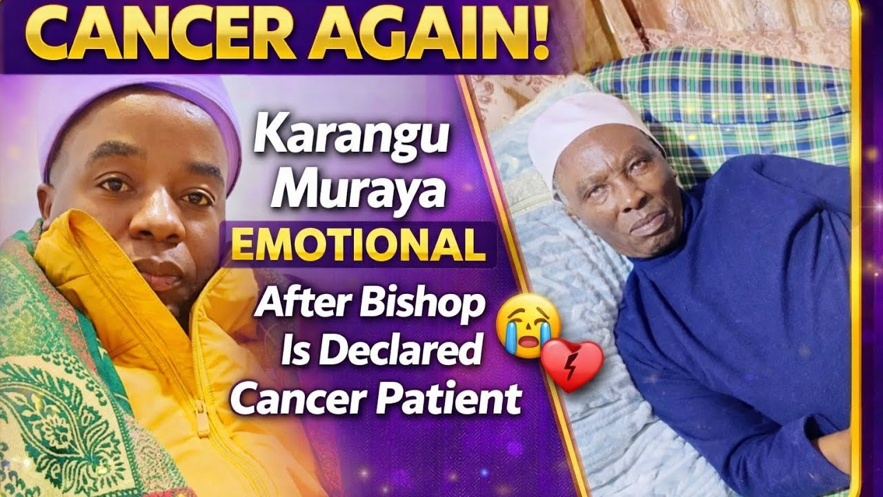 Cancer Again! 😭 Karangu Muraya BREAKSDOWN After Famous Bishop Declared a Cancer Patient 💔💔