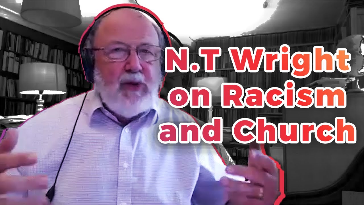 Professor N.T. Wright on Racism, Reconciliation, and the Church