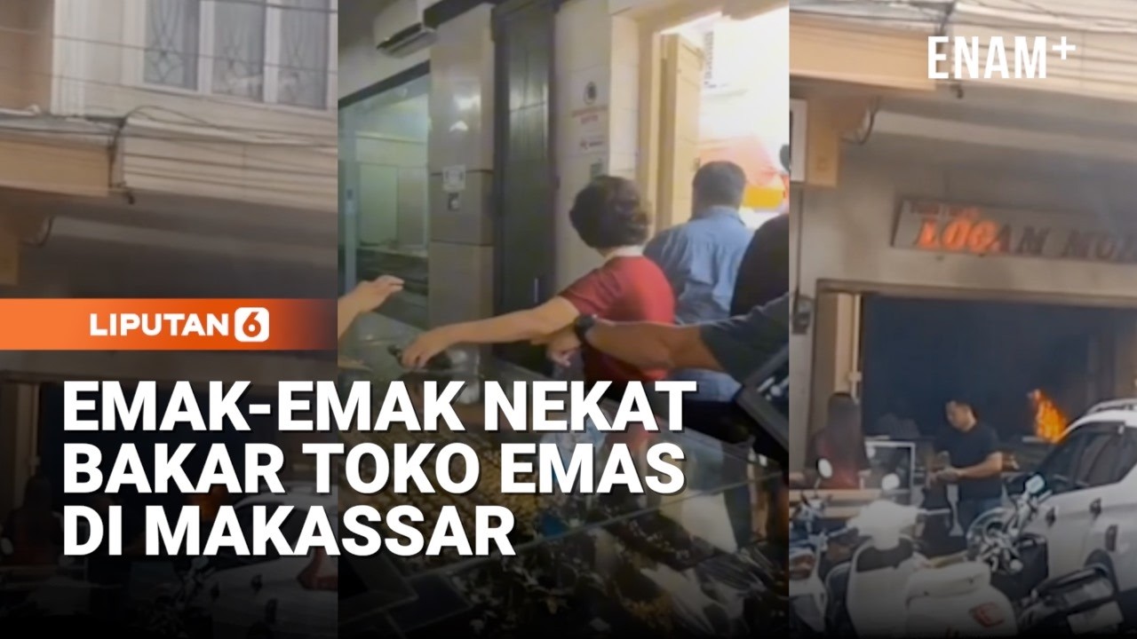 Detik Detik Perempuan Bakar Toko Emas Di Makassar | Liputan6