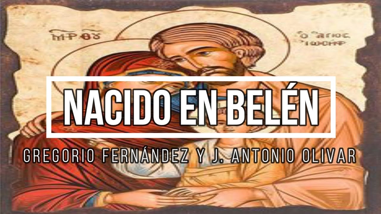 Nacido en Belén (Gregorio Fernández y J. Antonio Olivar)