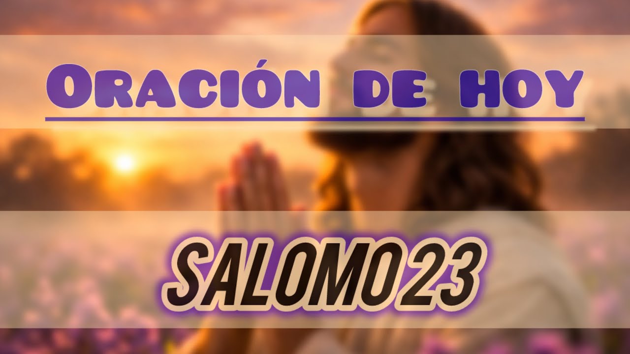 Salomo 23 en tu vida. Oración poderosa para agradecer a Dios 