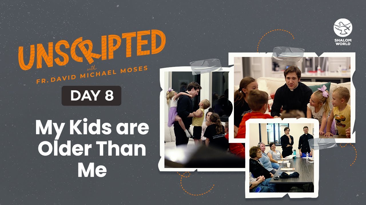 My Kids are Older Than Me || Fr. David Michael Moses || Unscripted