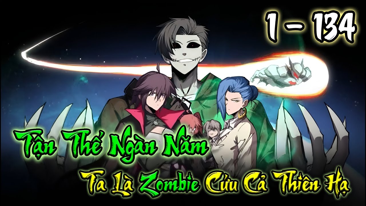 [ Dài Bộ ] Tận Thế Ngàn Năm - Ta Là Zombie Cứu Cả Thiên Hạ | 1- 134 | Woan Maverick